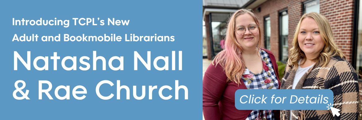 Introducing TCPL's New Adult and Bookmobile Librarians Natasha Nall and Rae Church