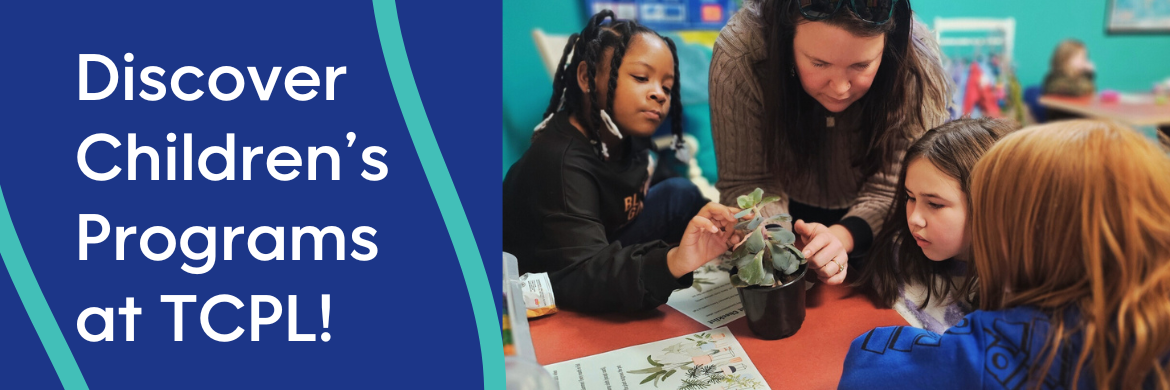 Discover Children's Programs at TCPL! Image of Antonia Children's Librarian teaching 3 children about a plant in the TCPL Children's room