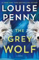 The Grey Wolf by Louise Penny - Number 19 in the Inspector Gamache Series - Two grey wolves are on the cover