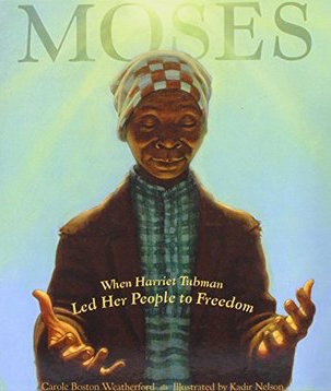 Moses: When Harriet Tubman Led Her People to Freedom - an illustration of Harriet Tubman lifting her hands up to light shining above her